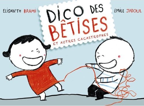 le dico des bêtises et autres cacastrophes élisabeth brami éditions casterman